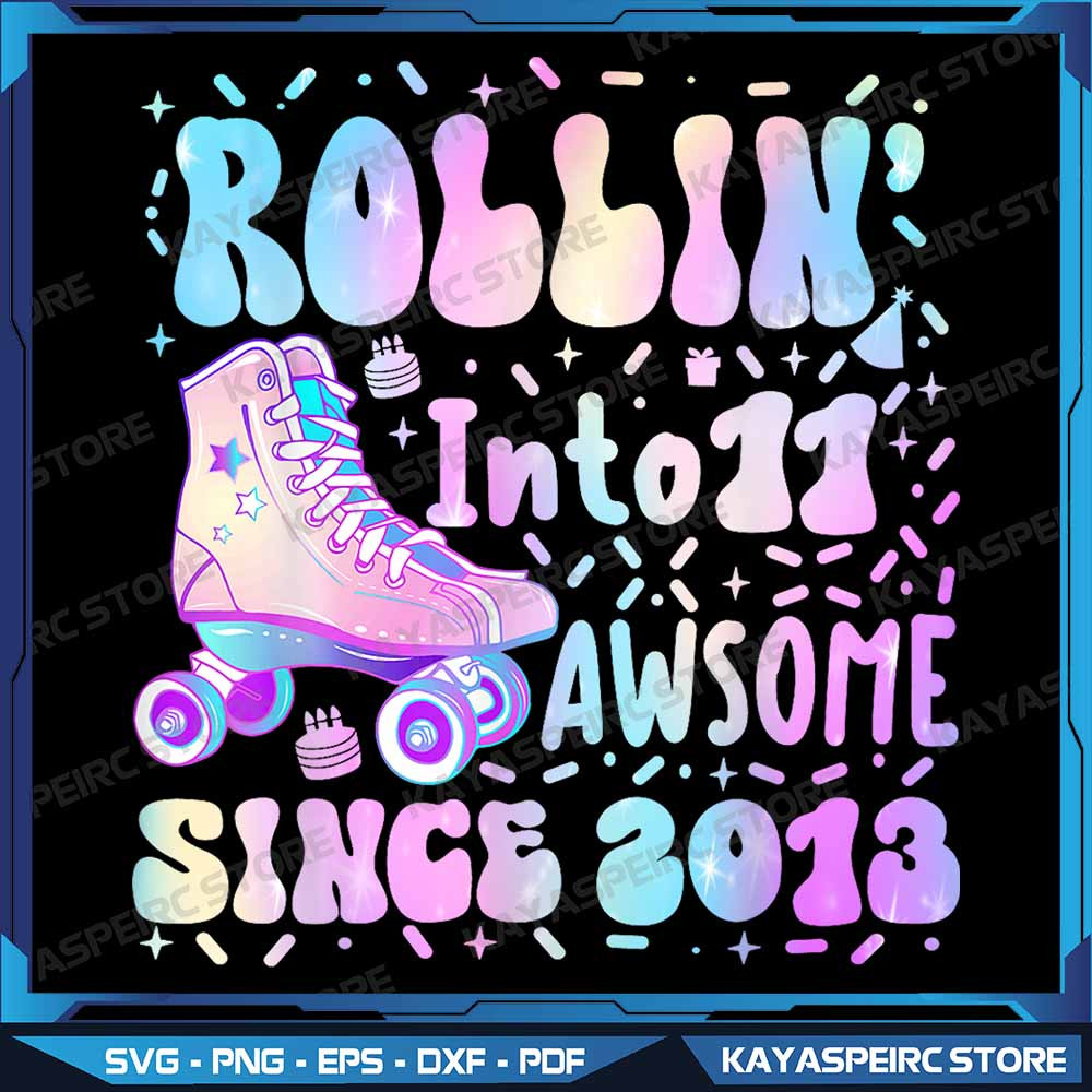 Roller Skate 11th Birthday Rolling Into 11 Since 2013 Girls Png 11th Birthday Girl Png Birthday Rol 0