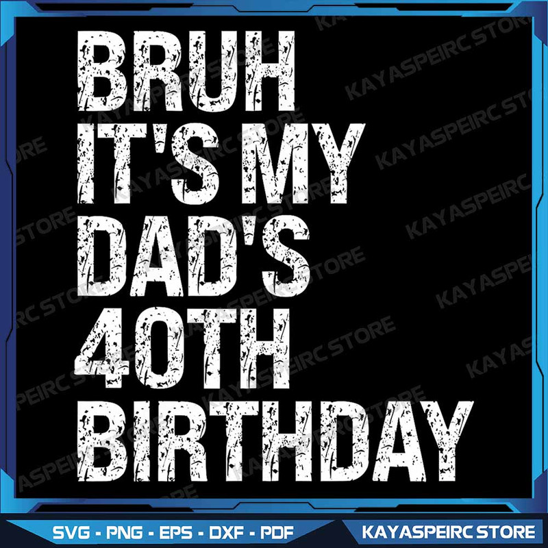 Bruh Its My Dads 40th Birthday Png OMG Crown Happy Funny Png Funny Dads 40th Birthday Design Dads B 0