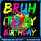 Bruh Its My Birthday Boy Funny Retro Bday Boy Girl Kids Png Bruh Its My Birthday Png Birthday Boy P 0