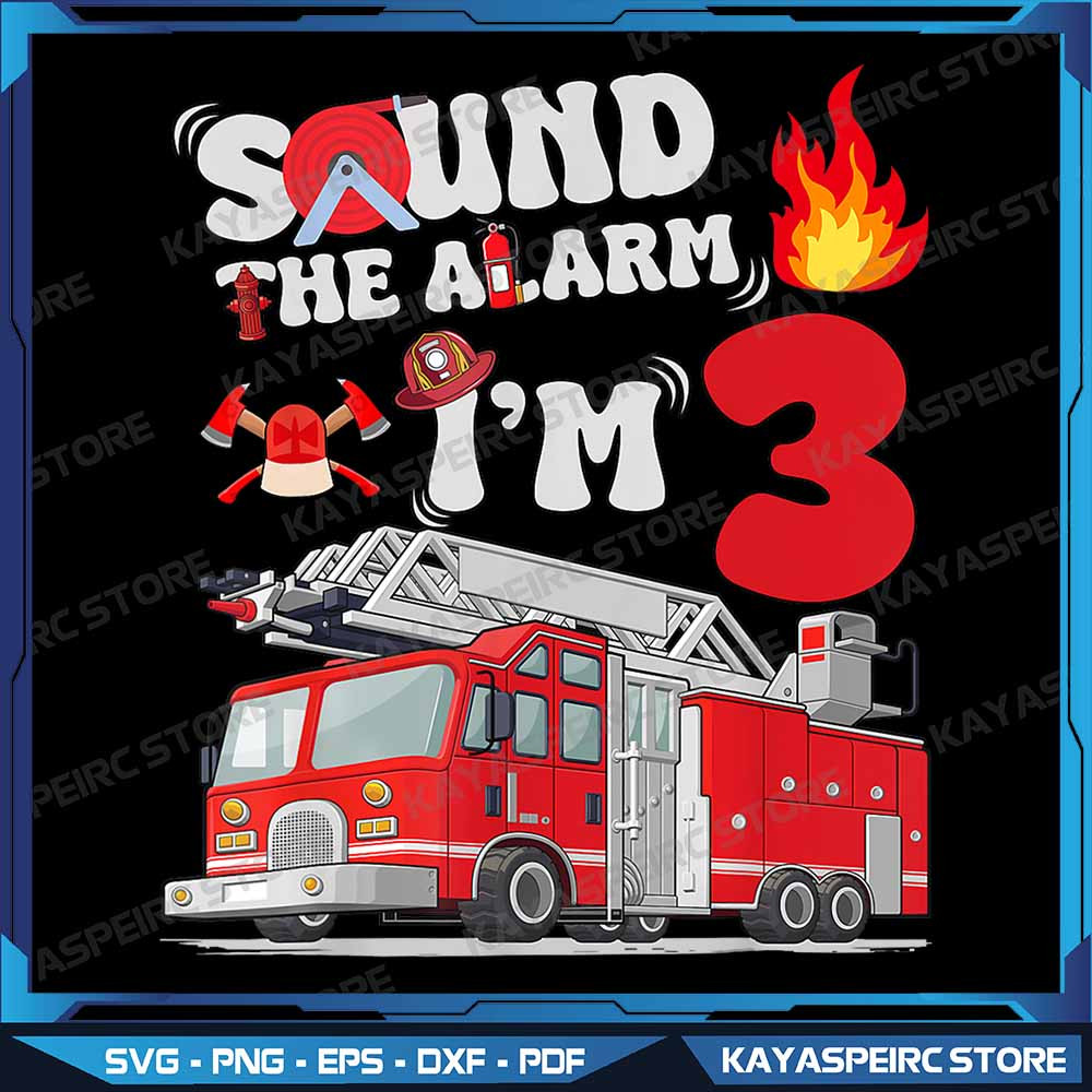 Sound The Alarm Im 3 One Truck 3rd Birthday Boys Party Png 3rd Birthday Kids Fire Truck Png Firefig 0