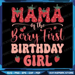 mama of the birthday girl berry first family party decor png, the berry first birthday strawberry svg, mama birthday svg