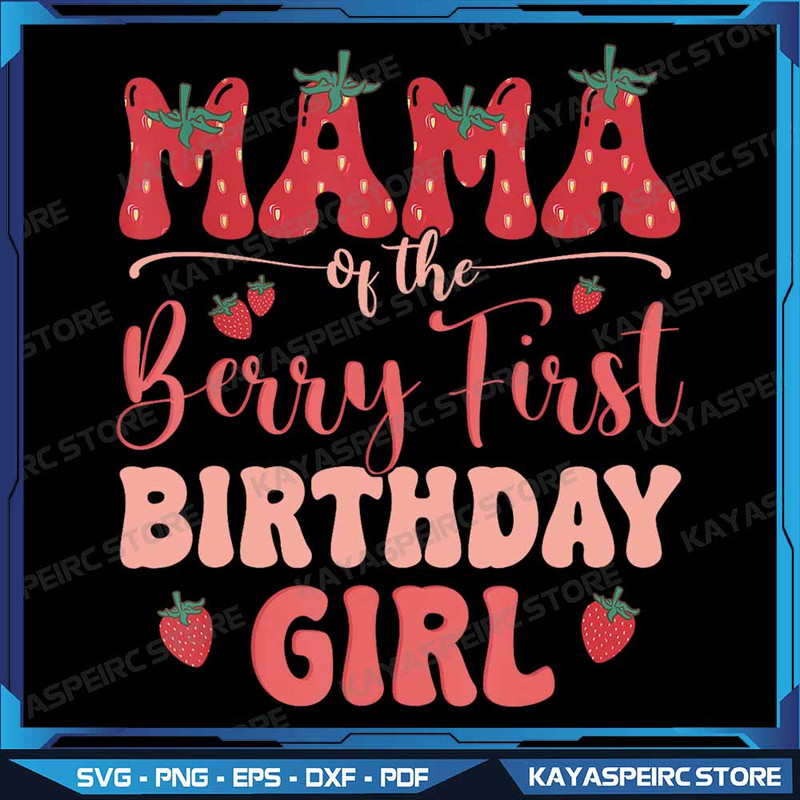 Mama Of The Birthday Girl Berry First Family Party Decor Png The Berry First Birthday Strawberry Sv 0