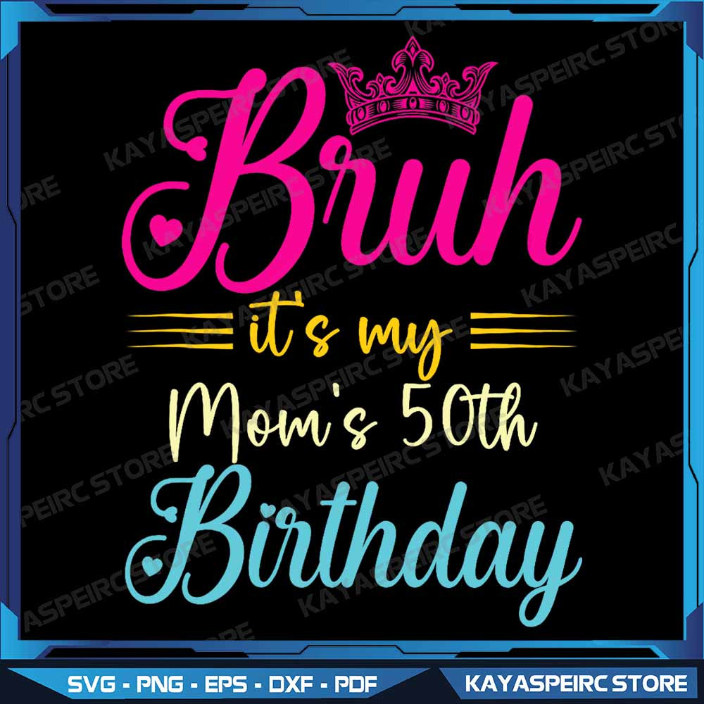 Its My Moms 50th Birthday Png Funny Birthday Png Women Birthday Png 50th Birthday Mom Png Moms Spec 0