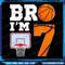 Bro Im 7 Year Old Basketball Theme 7th Boy Birthday Png Basketball 7th Birthday Png 7th Birthday Pn 0