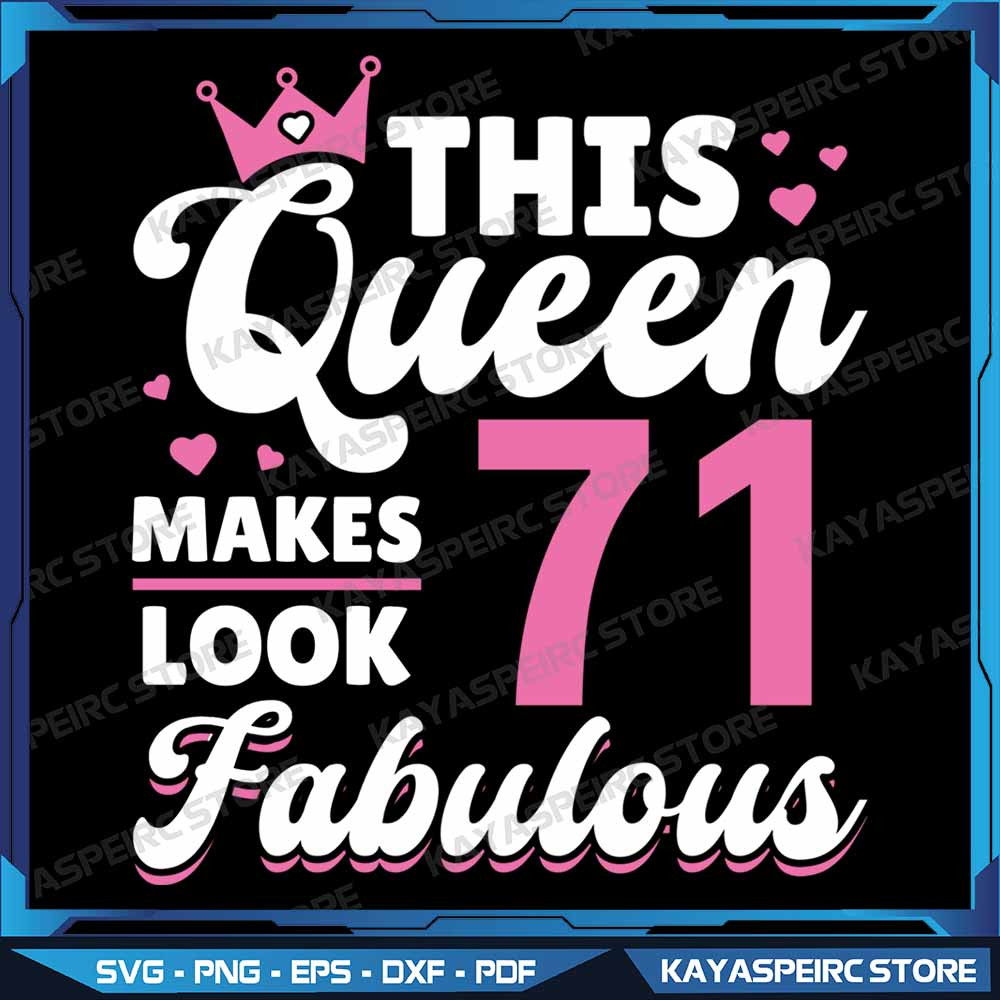 This Queen Makes 71 Look Fabulous Woman 71st Birthday Png This Queen Makes 71 Look Fabulous Png Bir 0