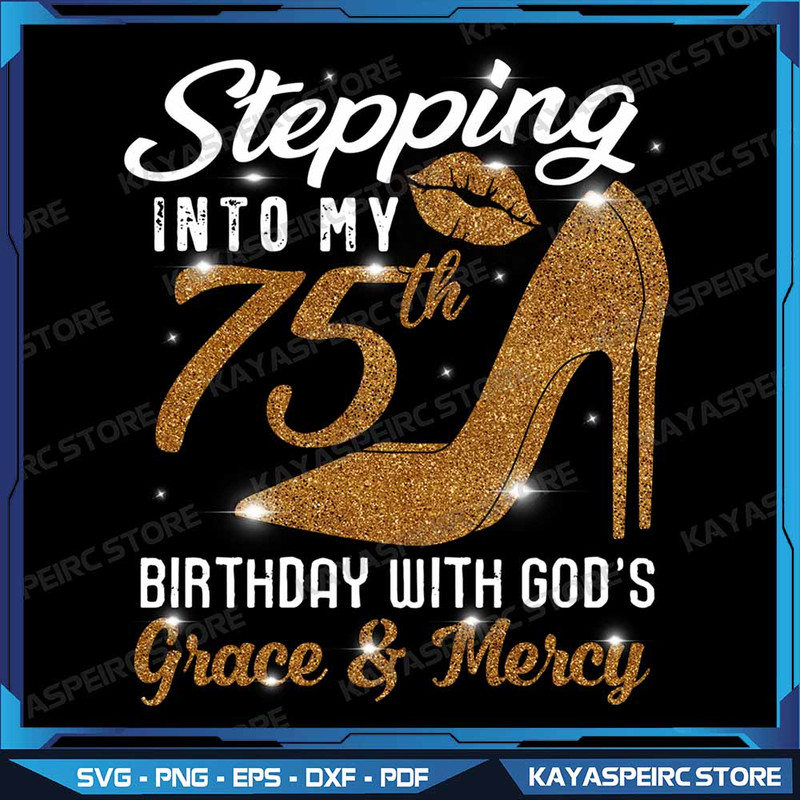 Stepping Into My 75th Birthday With Gods Grace  Mercy Lady Png Stepping Into My 75th Birthday Png B 0
