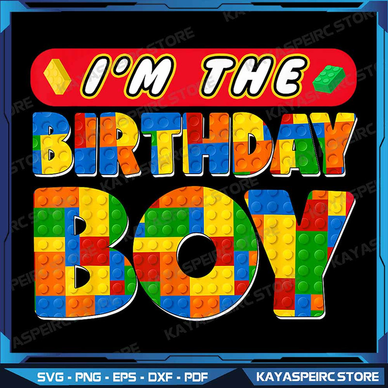 Im The Birthday Boy Building Bricks Family Png I Am The Birthday Boy Png Building Bricks Fun Family 0