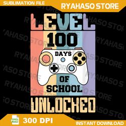 level 100 days of school unlocked png, happy 100th day of school png, sublimation design png, 100 days of school png