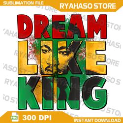 black history month shirt martin have dream luther king day png, dream like king martin luther png, sublimation design