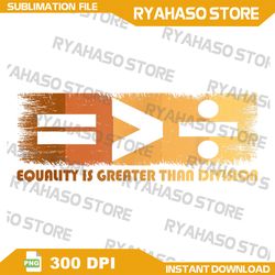 equality is greater than division black history month math png, equal is greater than divided png, equality is greater