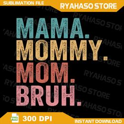 mama mommy mom bruh mothers day 2022 pullover png, mama mommy mom bruh png, instant digital download png