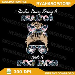 kinda busy being a realtor and a dog mom png, mom life kid life png, momlife png, mom life kid life png, mom daughter