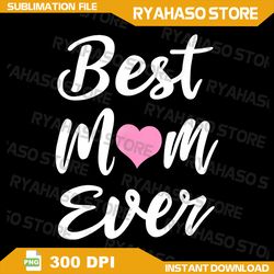 mothers day best mom ever gifts from daughter son mom kids png, best mom ever png, mother's day png, mother's day png