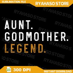 vintage aunt godmother legend funny auntie mothers day png, godmother. legend png, grunge or no grunge, high quality,