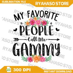 womens my favorite people call me gammy tee mother's day png, grammy png, my favorite people call me grammy png, grandma