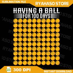 Having A Ball For 100 Days Of School  Png, 100th Ping Pong Player Png, School 100th Baseball Png, Basketball Lover Png