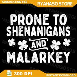 prone to shenanigans and malarkey st patricks day png, st patricks day png, shamrock png, st patricks day