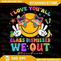 i love you all class dismissed png, last day of school teacher png, teacher png, last day of school png, teacher summer