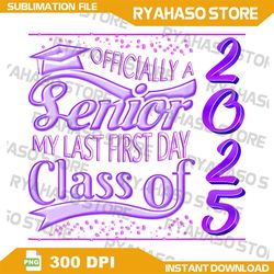 my last first day senior back to school 2025 class of 2025 png, class of 2025 png,back to school png,digital sublimation