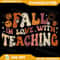 Fall In Love With Teaching Autum Thanksgiving Fall Teacher Png Teach Png Fall In Love With Learning Teach Png Teacher 0