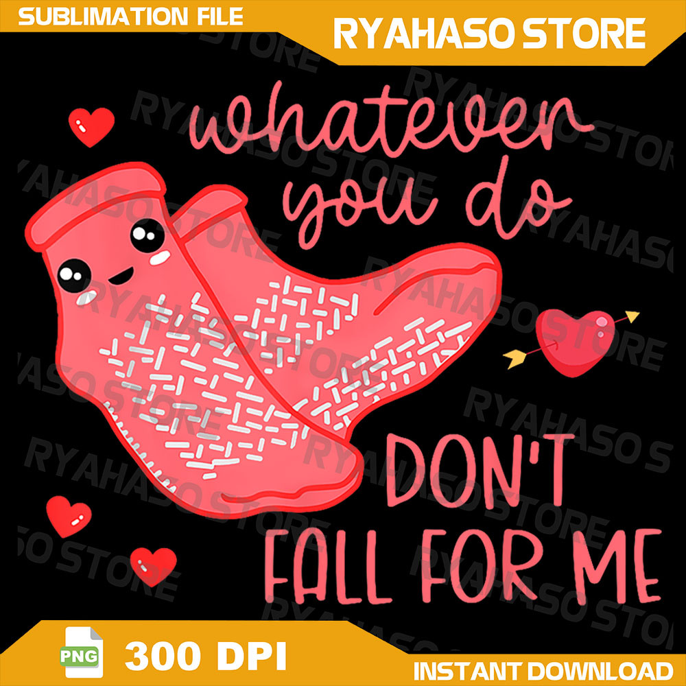 Valentine Whatever You Do Dont Fall For Me RN PCT CNA Nurse Png Funny PCT Valentines Day PngCNA Fall Risk Non Slip 0