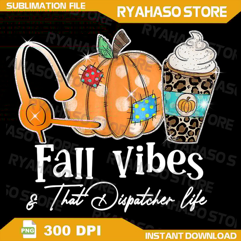 Fall Vibes And That Dispatcher Life Fall Autumn Thanksgiving Png Fall Vibes PNG Autumn Design Png Autumn Sublimation 0
