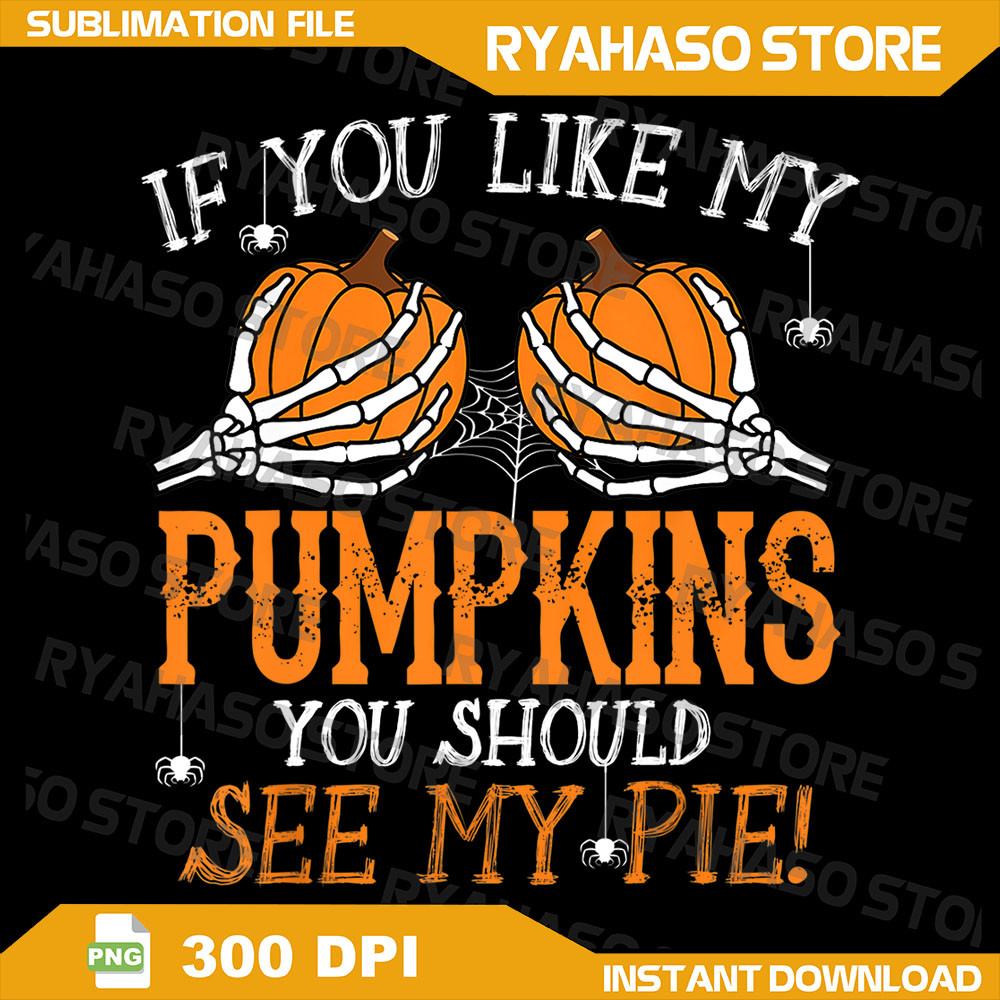 Like My Pumpkins See My Pie Adult Humor Funny Halloween Png Funny Halloween Png Halloween Hand Bones PngHalloween Png 0