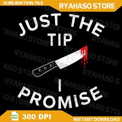 just the tip i promise png, pun knife funny halloween png, scary halloween png, funny killers png,just the tip i promise