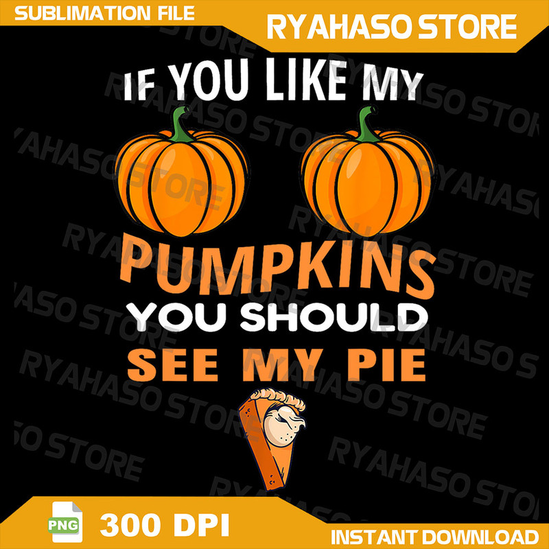 If You Like My Pumpkins You Should See My Pie Fall Halloween Png Funny Halloween Png Halloween Hand Bones Png 0