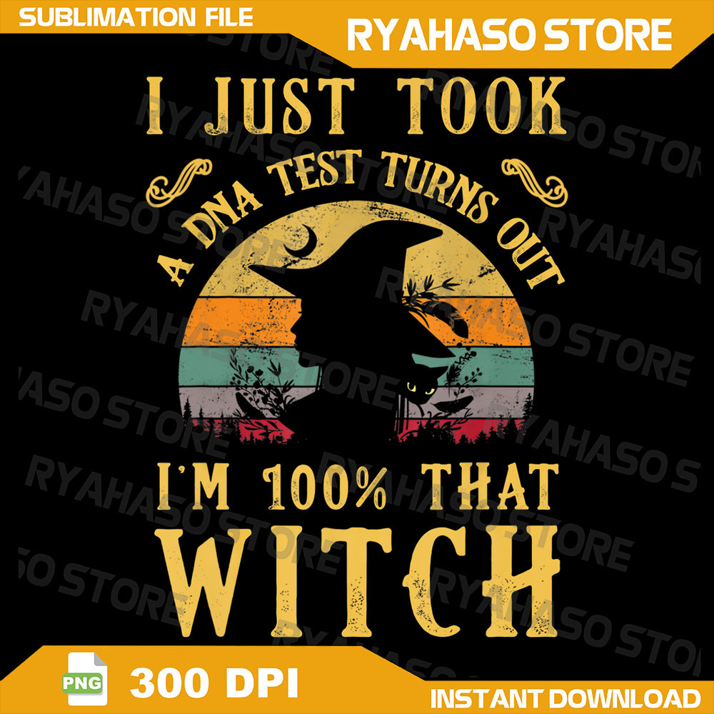 I Just Took A Dna Test Turns Out Im 100 Percent That Witch Png I Just Took A DNA Test Turns Out Im 100 That Witch 0