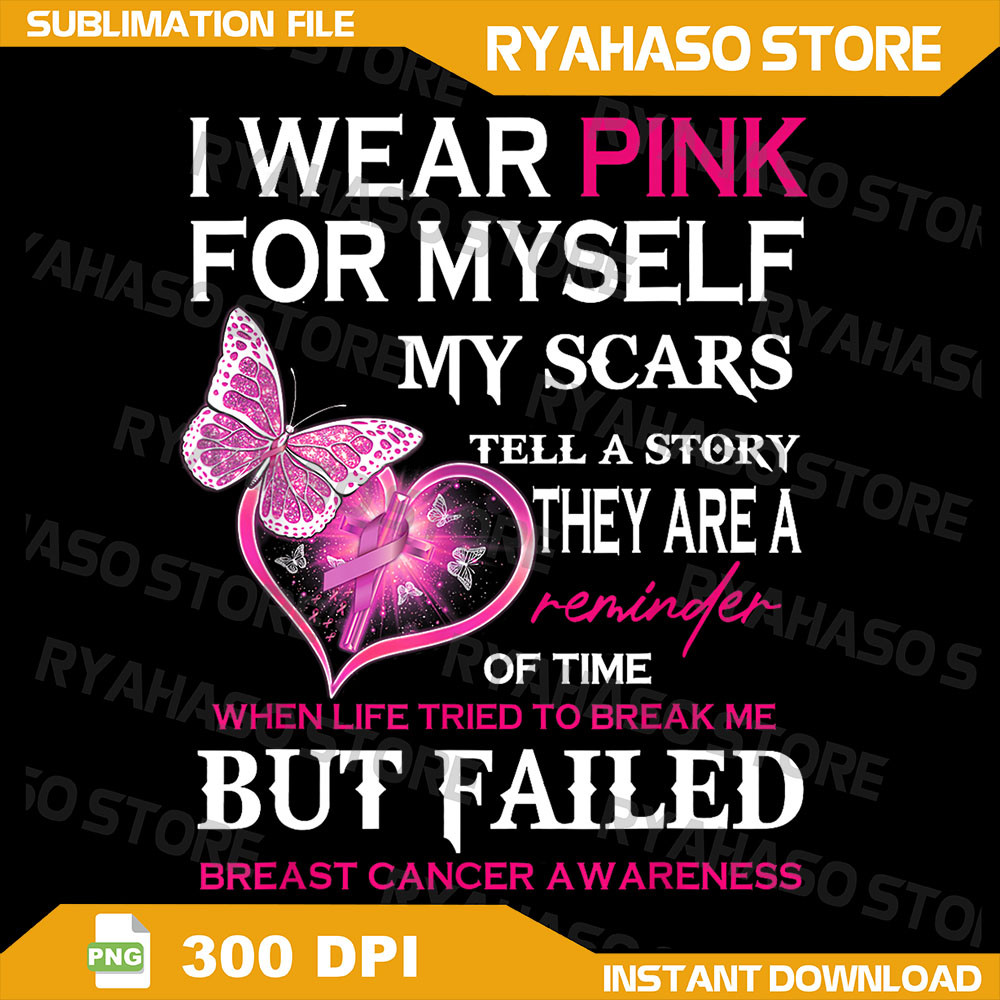 I Wear Pink For Myself My Scars But Failed Breast Cancer Png Pink Ribbon Support Squad Png Custom Cancer Awareness Png 0