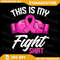 My Fight Png Breast Cancer Fighter BreastCancerAwareness Png Breast Cancer Support Png Cancer Awareness Png 0