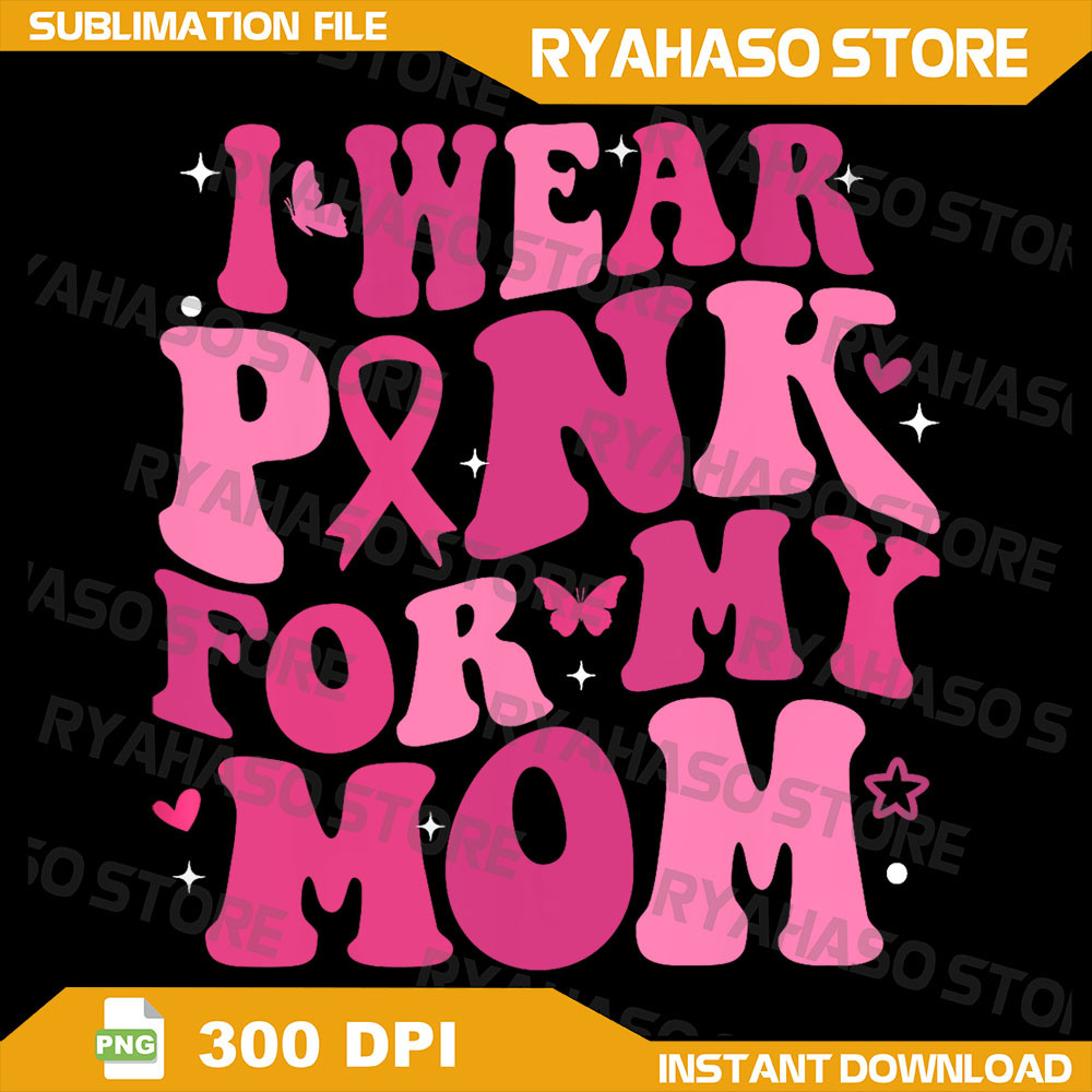 I Wear Pink For My Mom Png Support BreastCancerAwareness Png Groov Mom BreastCancerAwareness Png Mama Cancer 0