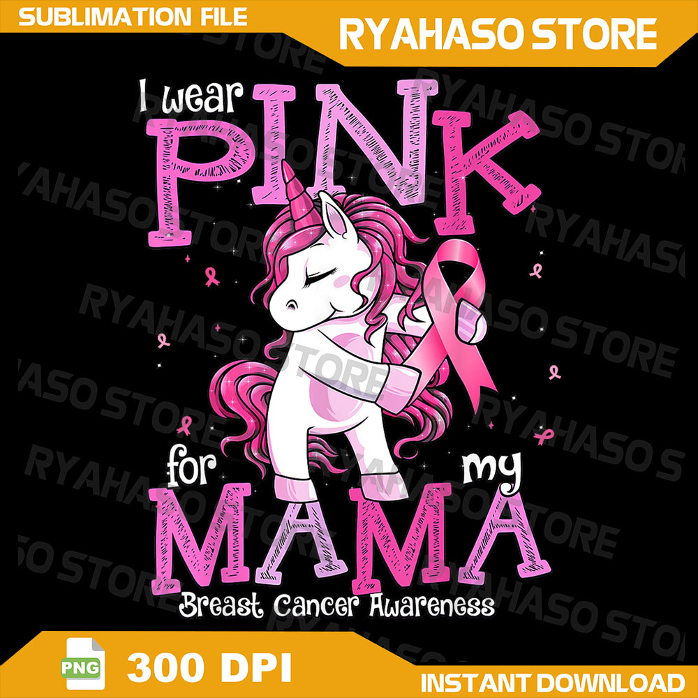 I Wear Pink For My Mama Png BreastCancerAwareness Png Unicorn Png BreastCancerAwareness Png Mama Cancer Awarenes 0