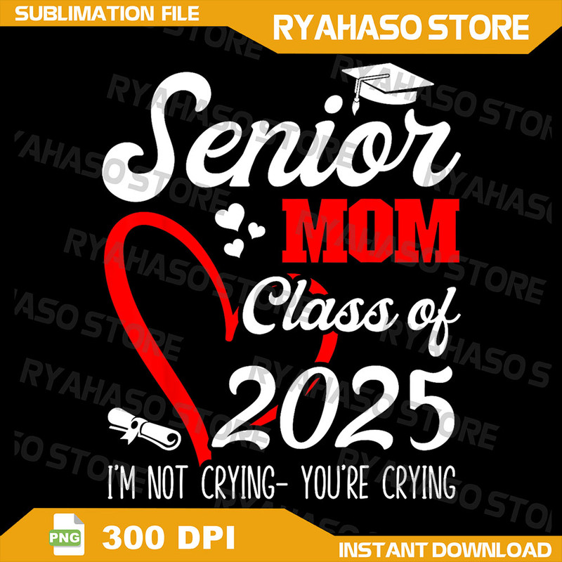 Graduation 2025 Back To School Png Class Of 2025 Graduate Proud Mom Im Not Crying Senior Mama Png Sublimation Png 0
