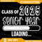 Class Of 2025 Senior Year Loading Senior 2025 Png Senior 2025 Png Graduation 2025 Png Senior 2025 Png Funny Senior 0