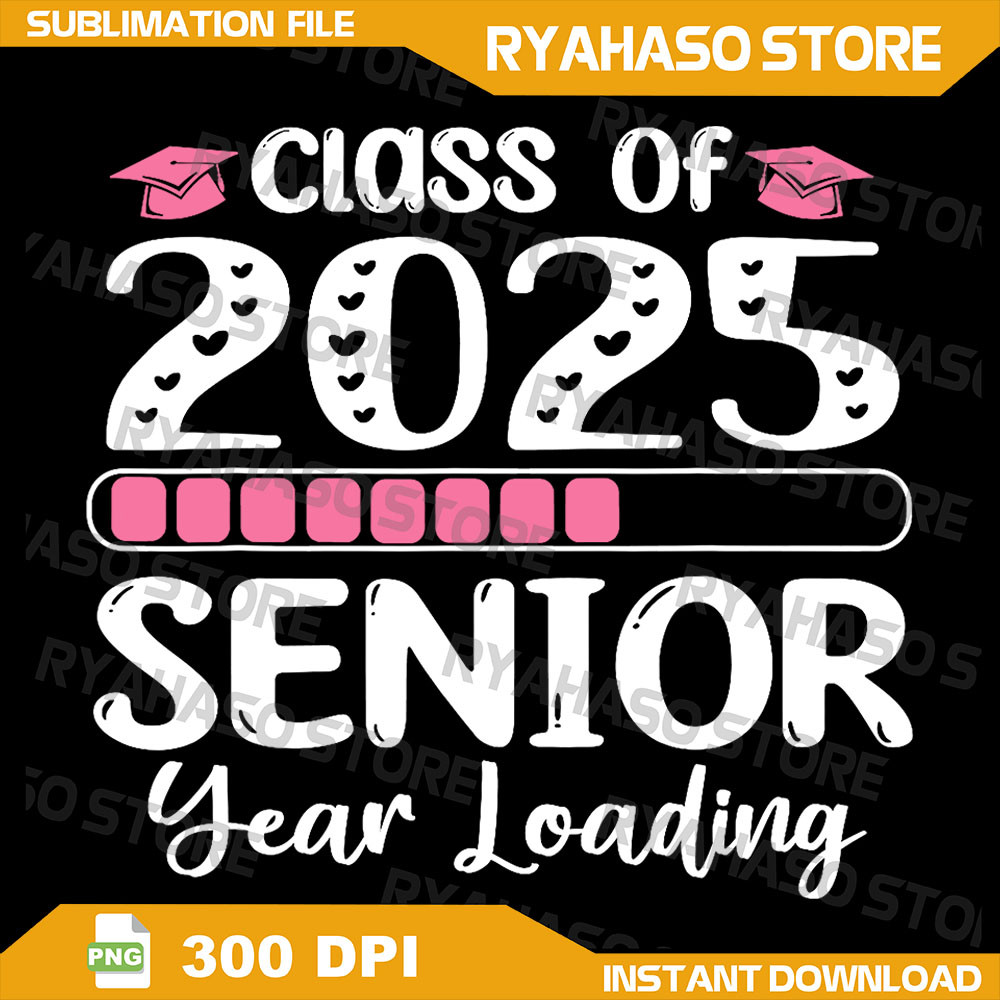 Class Of 2025 Senior Year Loading Back To School 2025 Png Senior 2025 Png Class Of 2025 Png Graduation 2025 Png 0