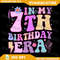In My 7th Birthday Era Png In My 7th Birthday Era Png Happy Birthday Groovy Retro Png Birthday Party Png Seven Years 0