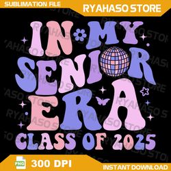 in my senior era class of 2025 groovy senior 2025 graduation png, in my 2025 senior era svg, retro teacher svg
