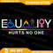 Equality Hurts No One Png LGBT Gay Lesbian Pride Human Rights Png Equal Rights Pride Png LGBT Png Anti Racism 0