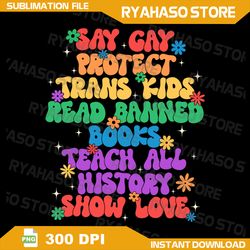 say gay protect trans kids read banned books lgbtq png, pride rainbow digital download, lgbt ally png, read banned books