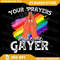 Your Prayers Make Me Gayer Png Funny LGBT Pride Png Gay Pride Png LGBT Png Gay Png Pride Png Rainbow Png Gay Png 0
