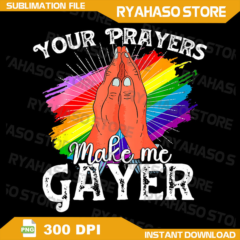 Your Prayers Make Me Gayer Png Funny LGBT Pride Png Gay Pride Png LGBT Png Gay Png Pride Png Rainbow Png Gay Png 0