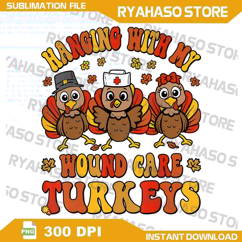 Hanging With My Wound Care Turkeys Thanksgiving WOC Nurse Png Thanksgiving Nursing Apparel Gift Png 0