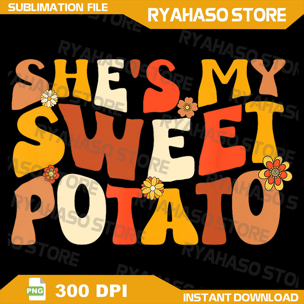 Thanksgiving Png Couples Sweet Potato I Yam Groovy Flower Png She Is My Sweet Potato Png I Yam Png  0