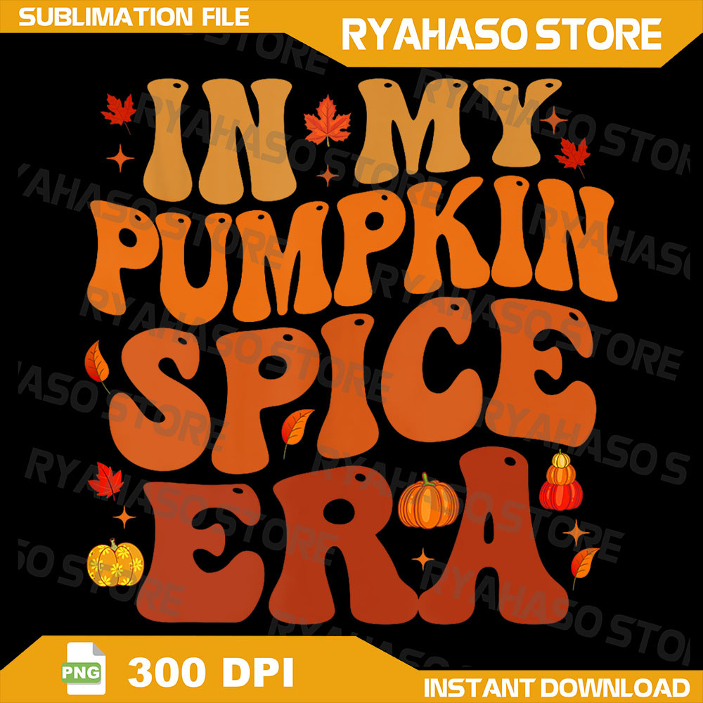 In My Pumpkin Spice Era Funny Retro Fall Vibes Thanksgiving Png Fall Season Png Thanksgiving Png He 0