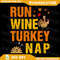 Run Wine Turkey Nap Thanksgiving 2024 Turkey Wine Running Png Funny Thanksgiving Png Funny Quote Pn 0