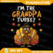 Im The Grandpa Turkey Thanksgiving 2024 Family Autumn Fall Png Family Thanksgiving Png Thanksgiving 0