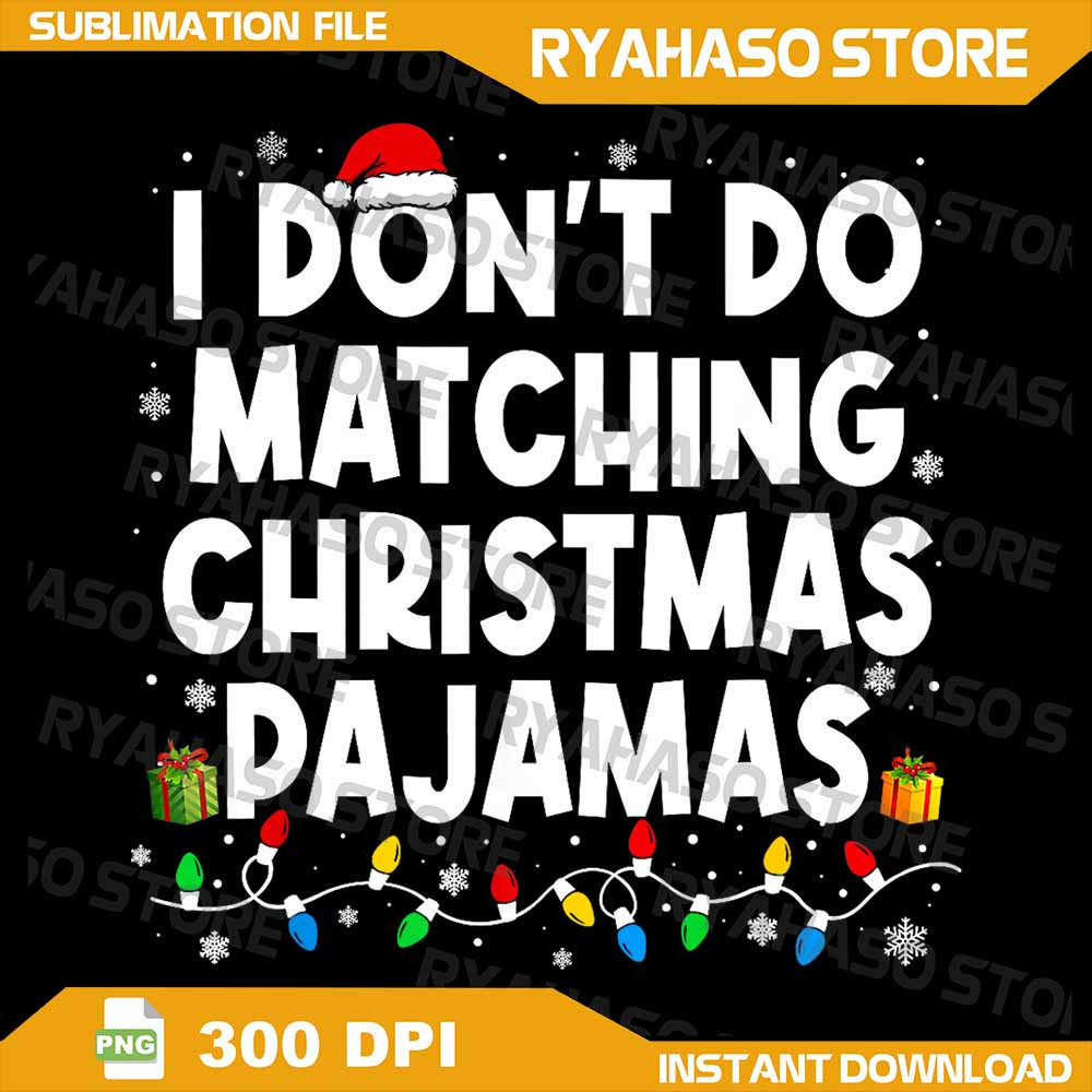 I Dont Do Matching Christmas Pajamas Funny Saying Christmas Png But I Do Png Funny Christmas PngCou 0