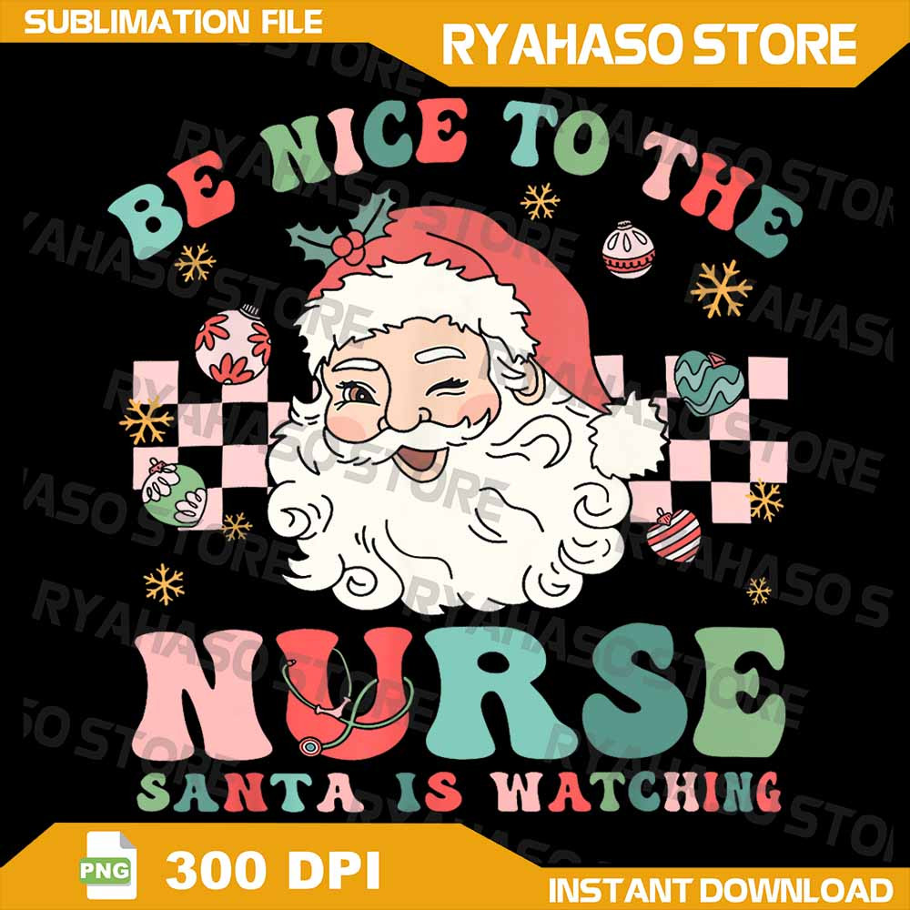 Nurse Christmas Png Be Nice To The Nurse Santa Is Watching Png Nurse Holiday Png Christmas Png Nurs 0